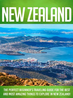 cover image of New Zealand the Perfect Beginner's Traveling Guide For the Best and Most Amazing Things to Explore In New Zealand!